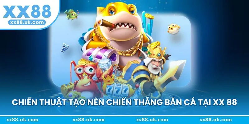 Chiến thuật săn cá sẽ giúp bạn nâng cao cơ hội thắng